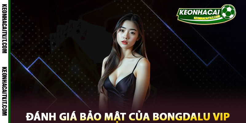 Đánh giá bảo mật của Bongdalu Vip